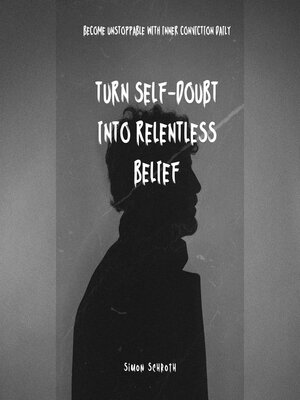 cover image of Turn Self-Doubt Into Relentless Belief